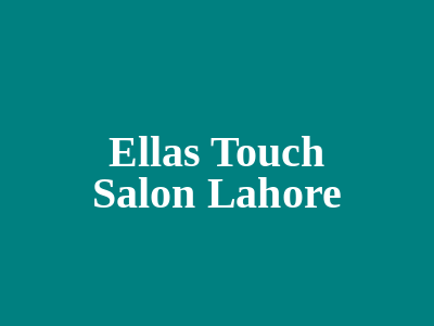 Ella’s Touch Salon Lahore