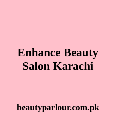 Enhance Beauty Salon Karachi