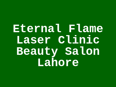 Eternal Flame Laser Clinic & Beauty Salon Lahore