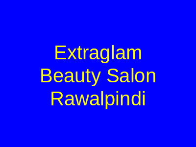 Extraglam Beauty Salon Rawalpindi