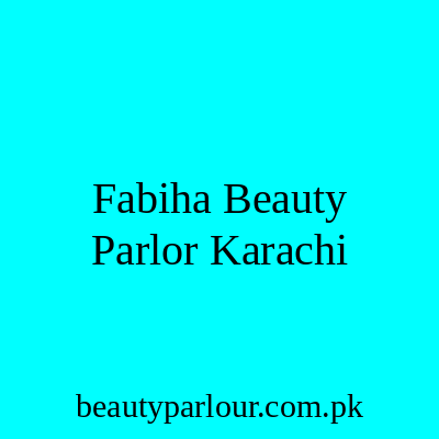 Fabiha Beauty Parlor Karachi