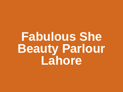 Fabulous She Beauty Parlour Lahore