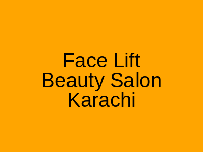 Face Lift Beauty Salon Karachi