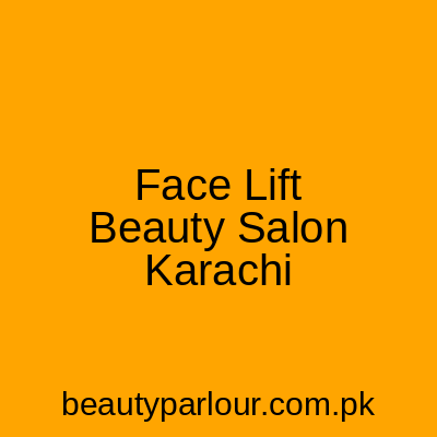 Face Lift Beauty Salon Karachi