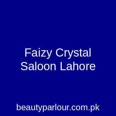 Faizy Crystal Saloon Lahore