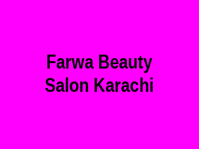 Farwa Beauty Salon Karachi