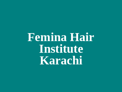 Femina Hair Institute Karachi