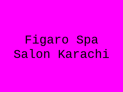 Figaro Spa & Salon Karachi