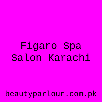 Figaro Spa & Salon Karachi