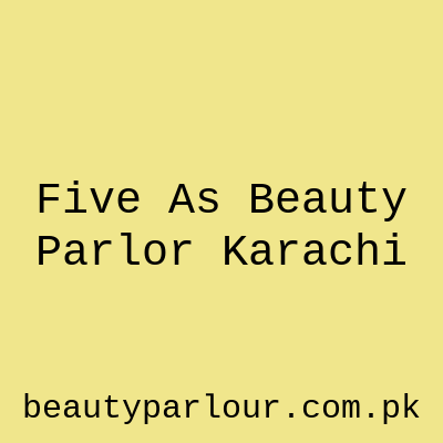 Five A's Beauty Parlor Karachi