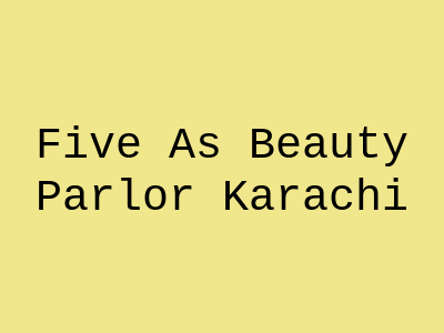 Five A's Beauty Parlor Karachi