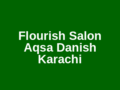 Flourish Salon Aqsa Danish Karachi