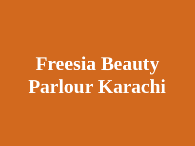 Freesia Beauty Parlour Karachi