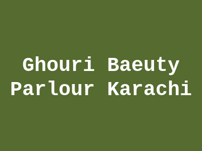 Ghouri Baeuty Parlour Karachi