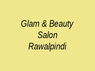 Glam & Beauty Salon Rawalpindi