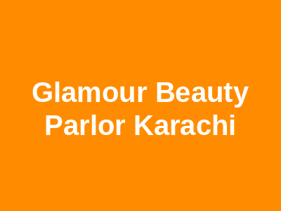 Glamour Beauty Parlor Karachi