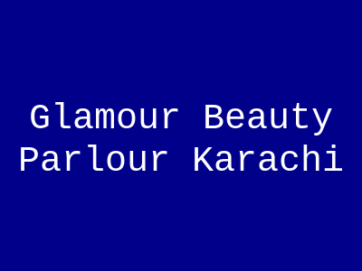 The Glamour Beauty Parlour Korangi Karachi