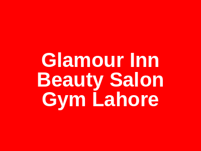 Glamour Inn Beauty Salon & Gym Lahore