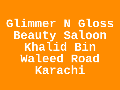 Glimmer N Gloss Beauty Saloon Karachi