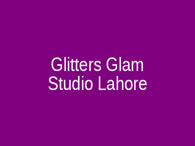 Glitz & Glam Beauty Salon Lahore