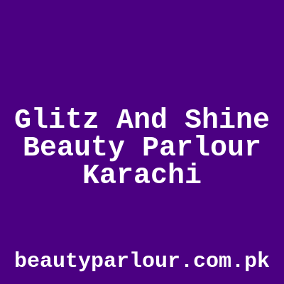 Glitz and Shine Beauty Parlour Karachi