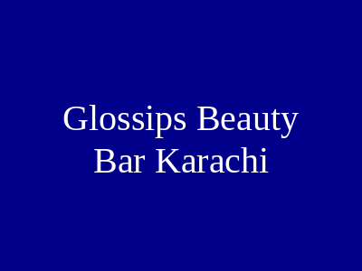 Glossips Beauty Bar Karachi