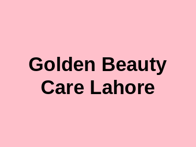 Golden Beauty Care Lahore