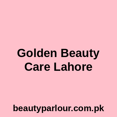 Golden Beauty Care Lahore