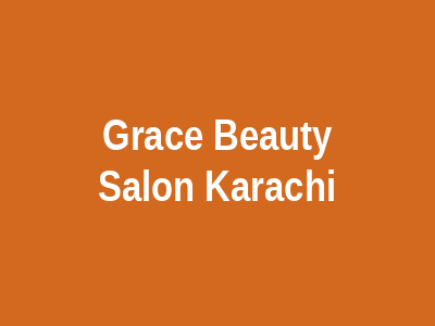 Grace Beauty Salon Karachi