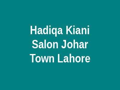 Hadiqa Kiani Salon Johar Town Lahore Lahore