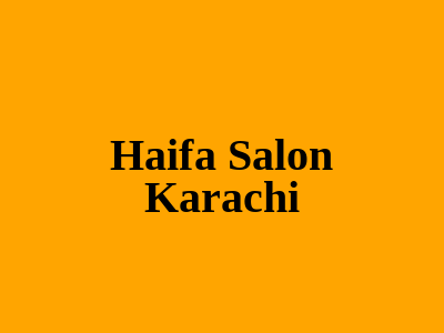 Haifa Salon Karachi