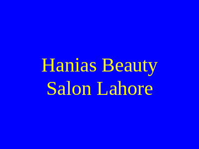 Hania’s Beauty Salon Lahore