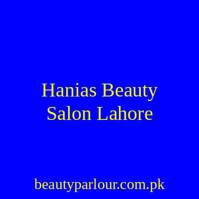 Hania’s Beauty Salon Lahore