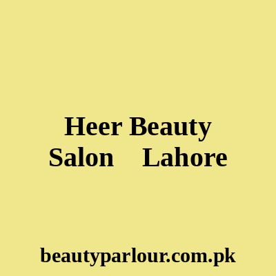 Heer's Beauty Salon Lahore