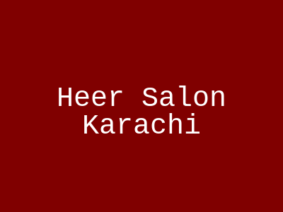 Heer Salon Karachi