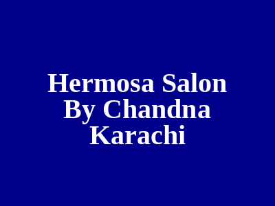 Hermosa Salon By Chandna Karachi