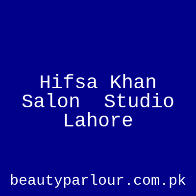 Hifsa Khan Salon & Studio Lahore