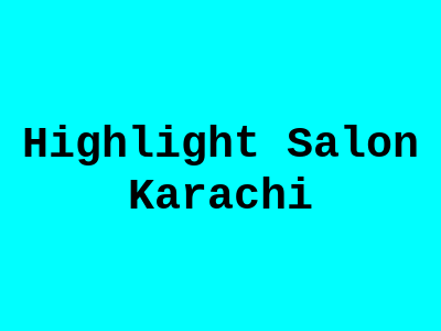 Highlight Salon Karachi