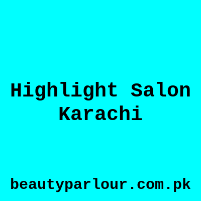 Highlight Salon Karachi