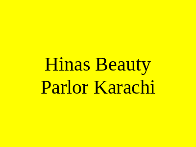 Hina's Beauty Parlor Karachi