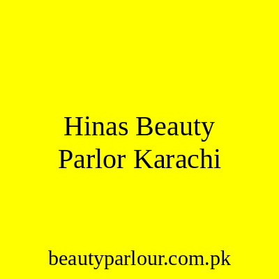 Hina's Beauty Parlor Karachi