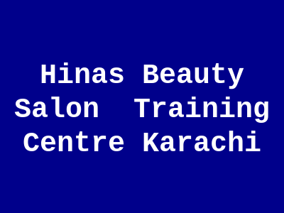 Hina's Beauty Salon & Training Centre Karachi