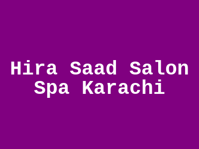 Hira Saad Salon & Spa Karachi