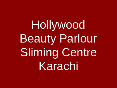 Hollywood Beauty Parlour & Sliming Centre Karachi