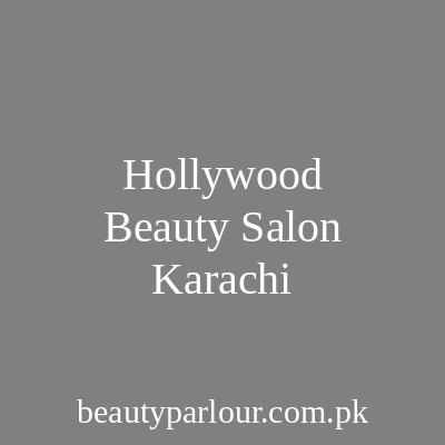 Hollywood Beauty Salon Karachi