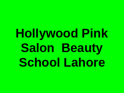 Hollywood Pink Salon & Beauty School Lahore