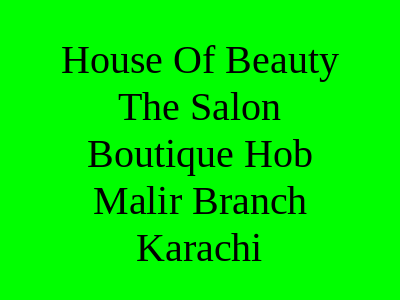 House of Beauty The Salon & Boutique (HOB) Malir Branch Karachi