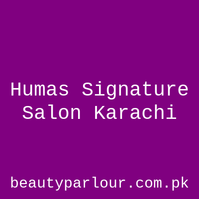 Huma's Signature Salon Karachi