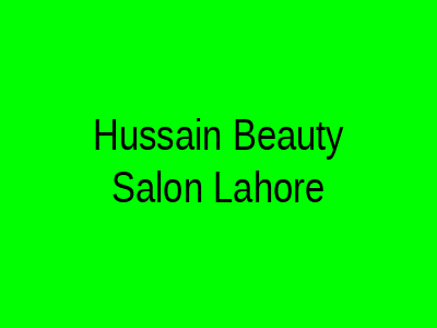 Hussain Beauty Salon Lahore