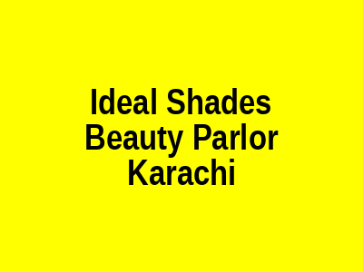 Ideal Shades Beauty Parlor Karachi